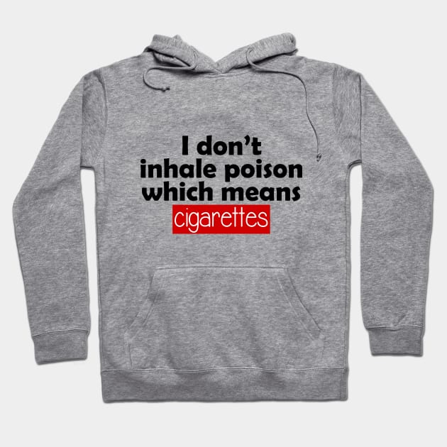 i don't inhale poison which means cigarettes Hoodie by perfunctory